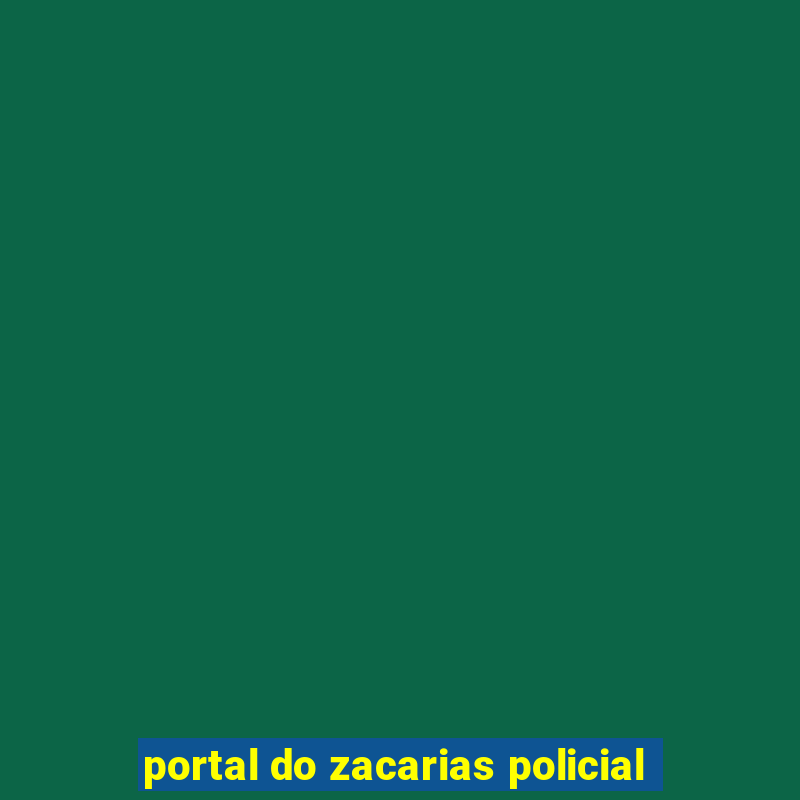 portal do zacarias policial